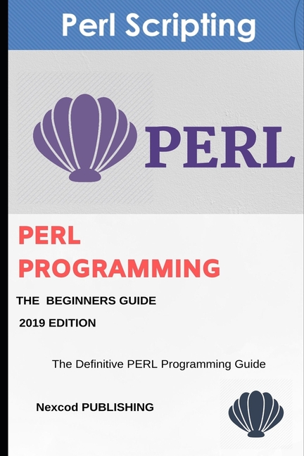  Perl: PERL Programming for Beginners. Learn Programming PERL, 2019 Edition.