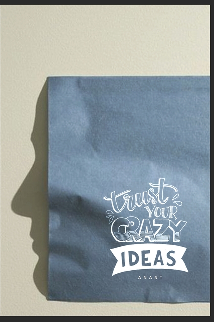  Trust Your Crazy Ideas