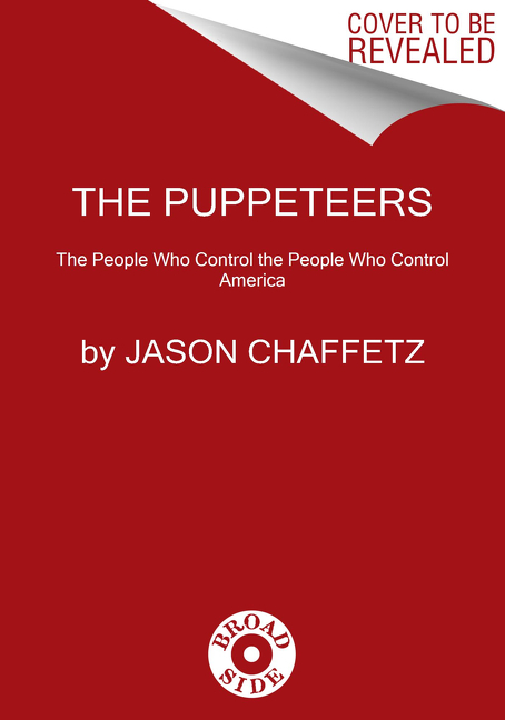 The Puppeteers: The People Who Control the People Who Control America