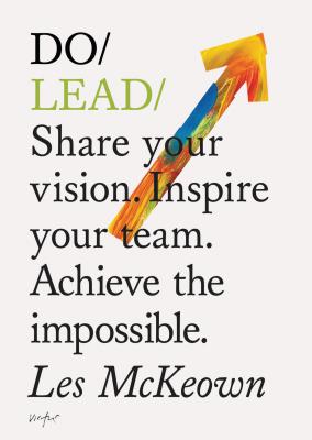  Do Lead: Share Your Vision. Inspire Others. Achieve the Impossible. (Business Leadership and Entrepreneurship Book, Gift for As