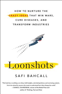  Loonshots: How to Nurture the Crazy Ideas That Win Wars, Cure Diseases, and Transform Industries