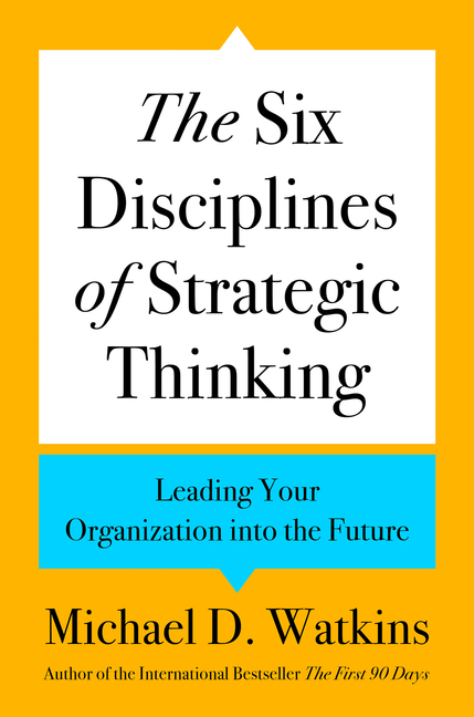 Six Disciplines of Strategic Thinking: Leading Your Organization Into the Future
