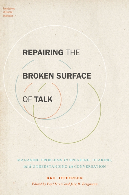  Repairing the Broken Surface of Talk: Managing Problems in Speaking, Hearing, and Understanding in Conversation