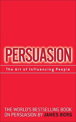  Persuasion: The Art of Influencing People