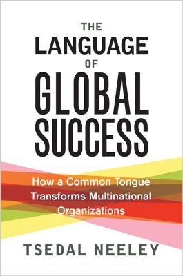 Language of Global Success: How a Common Tongue Transforms Multinational Organizations
