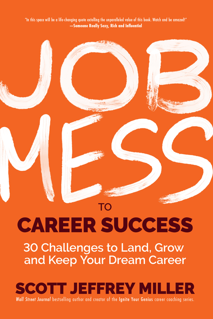 Job Mess to Career Success: 30 Challenges to Land, Grow and Keep Your Dream Career