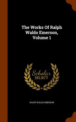 Works Of Ralph Waldo Emerson, Volume 1