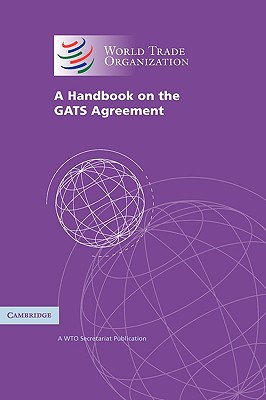 A Handbook on the Gats Agreement: A Wto Secretariat Publication