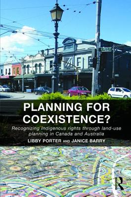 Planning for Coexistence?: Recognizing Indigenous Rights Through Land-Use Planning in Canada and Aus