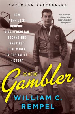 Gambler: How Penniless Dropout Kirk Kerkorian Became the Greatest Deal Maker in Capitalist History