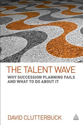 The Talent Wave: Why Succession Planning Fails and What to Do about It