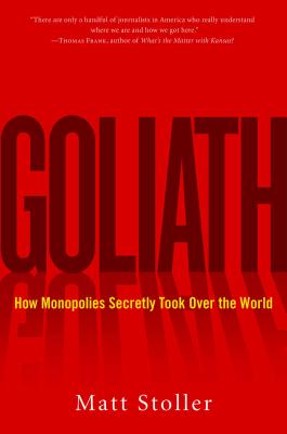  Goliath: The 100-Year War Between Monopoly Power and Democracy