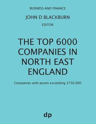 The Top 6000 Companies in North East England: Companies with assets exceeding ?750,000