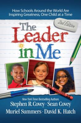 Leader in Me: How Schools Around the World Are Inspiring Greatness, One Child at a Time