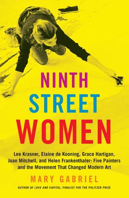 Ninth Street Women: Lee Krasner, Elaine de Kooning, Grace Hartigan, Joan Mitchell, and Helen Franken