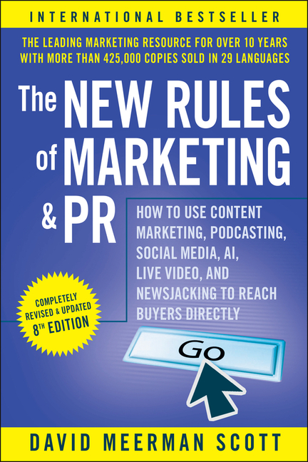 New Rules of Marketing and PR: How to Use Content Marketing, Podcasting, Social Media, Ai, Live Vide