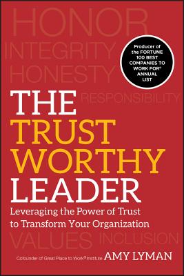 Trustworthy Leader: Leveraging the Power of Trust to Transform Your Organization