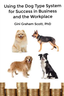 Using the Dog Type System for Success in Business and the Workplace: A Unique Personality System to 