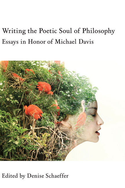 Writing the Poetic Soul of Philosophy: Essays in Honor of Michael Davis