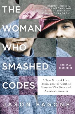 Woman Who Smashed Codes: A True Story of Love, Spies, and the Unlikely Heroine Who Outwitted America