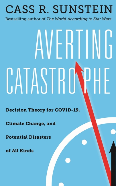 Averting Catastrophe: Decision Theory for Covid-19, Climate Change, and Potential Disasters of All K