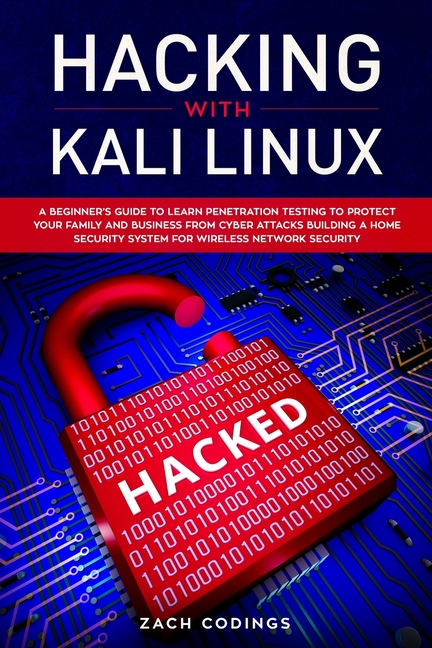  Hacking with Kali Linux: A Beginner's Guide to Learn Penetration Testing to Protect Your Family and Business from Cyber Attacks Building a Home