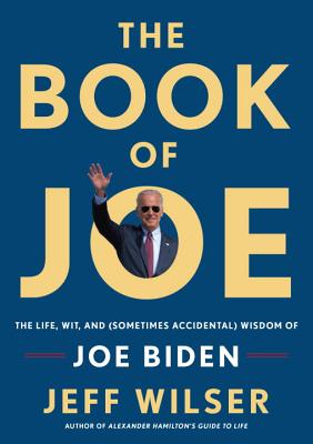 Book of Joe: The Life, Wit, and (Sometimes Accidental) Wisdom of Joe Biden
