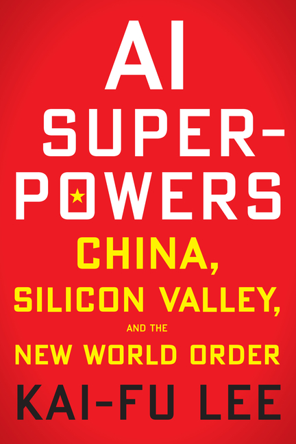  AI Superpowers: China, Silicon Valley, and the New World Order