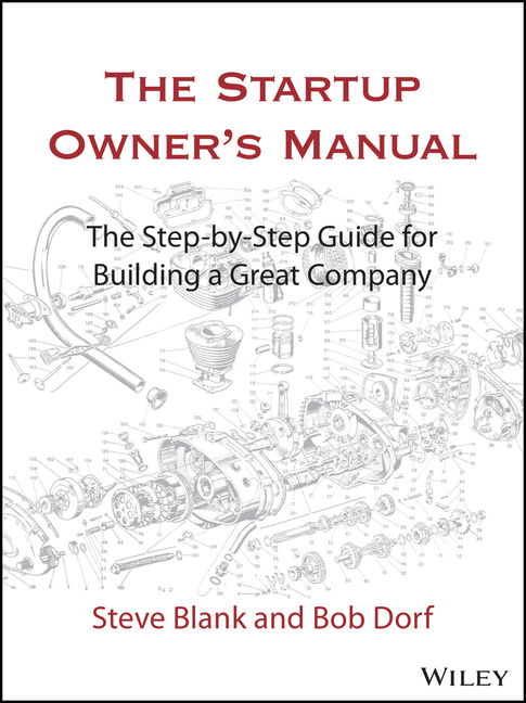 Startup Owner's Manual: The Step-By-Step Guide for Building a Great Company