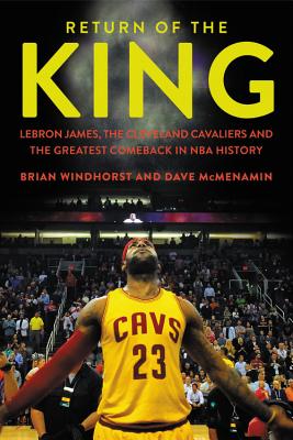 Return of the King LeBron James, the Cleveland Cavaliers and the Greatest Comeback in NBA History