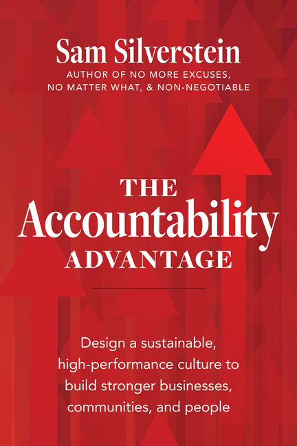 Accountability Advantage: Design a Sustainable, High-Performance Culture to Build Stronger Businesse