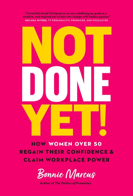 Not Done Yet! How Women Over 50 Regain Their Confidence and Claim Workplace Power