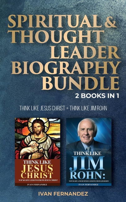  Spiritual & Thought Leader Biography Bundle: 2 Books in 1: Think Like Jesus Christ + Think Like Jim Rohn