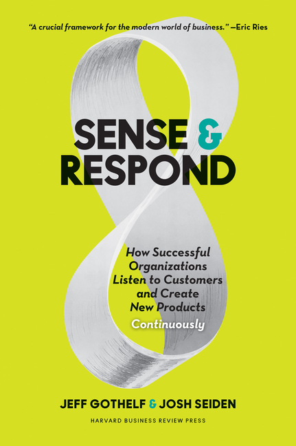 Sense and Respond: How Successful Organizations Listen to Customers and Create New Products Continuo