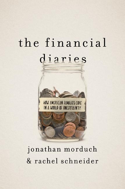 Financial Diaries How American Families Cope in a World of Uncertainty