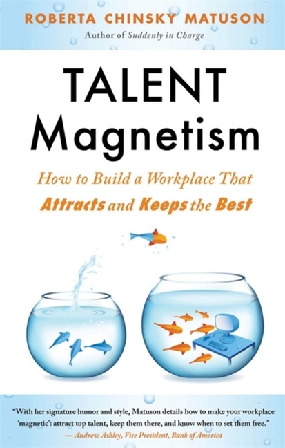  Talent Magnetism: How to Build a Workplace That Attracts and Keeps the Best