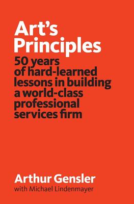 Art's Principles 50 years of hard-learned lessons in building a world-class professional services fi
