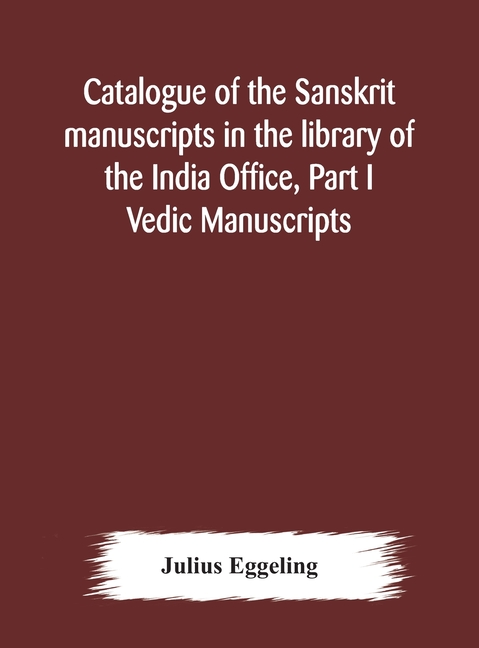 Catalogue of the Sanskrit manuscripts in the library of the India Office, Part I Vedic Manuscripts
