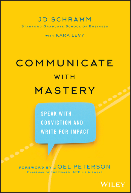 Communicate with Mastery Speak with Conviction and Write for Impact