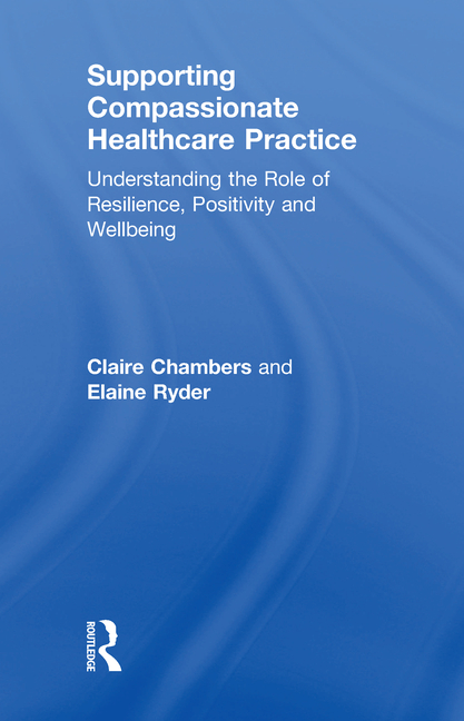 Supporting Compassionate Healthcare Practice: Understanding the Role of Resilience, Positivity and W