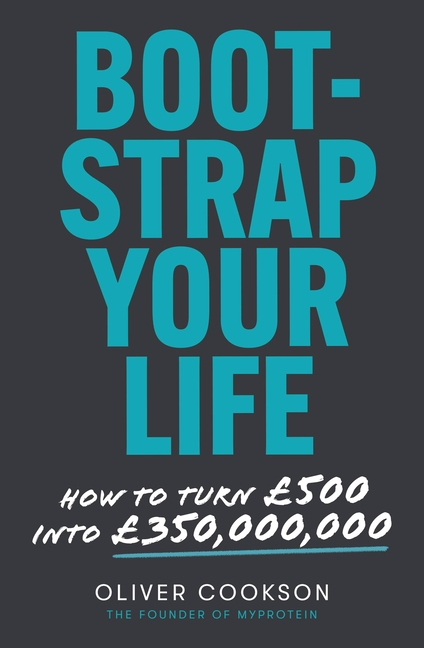 Bootstrap Your Life: How to Turn £500 Into £350 Million