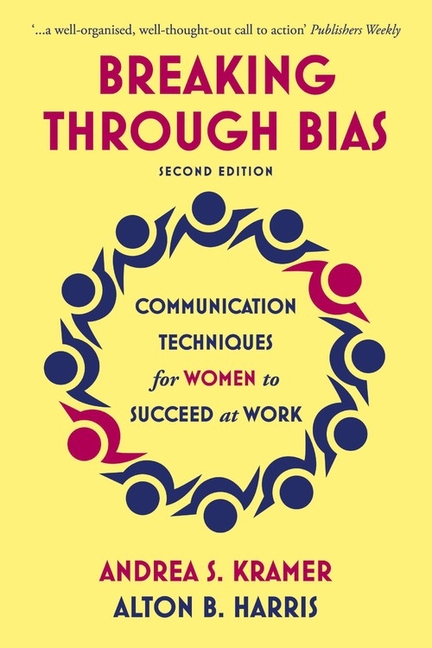 Breaking Through Bias Second Edition: Communication Techniques for Women to Succeed at Work (Revised