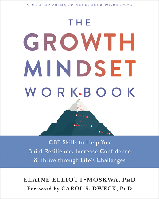 Growth Mindset Workbook: CBT Skills to Help You Build Resilience, Increase Confidence, and Thrive Th