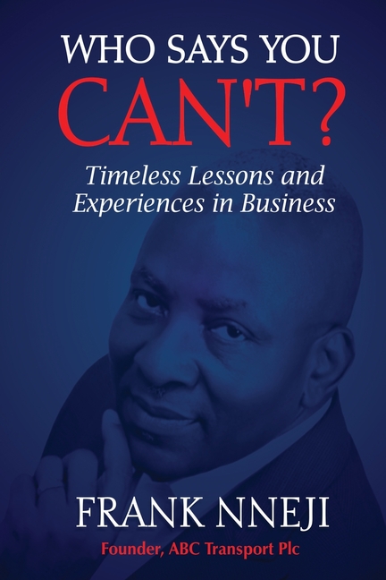 Who Says You Can't?: Timeless Lesson and Experience in Business