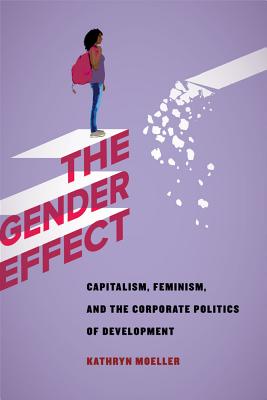 Gender Effect: Capitalism, Feminism, and the Corporate Politics of Development