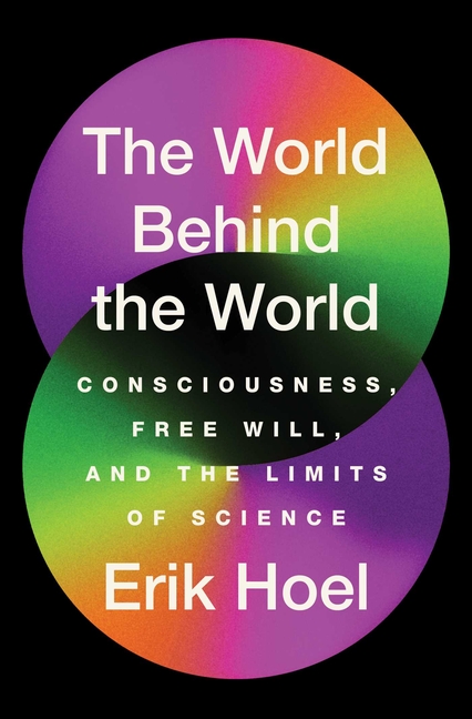 World Behind the World: Consciousness, Free Will, and the Limits of Science