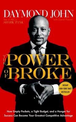 Power of Broke: How Empty Pockets, a Tight Budget, and a Hunger for Success Can Become Your Greatest