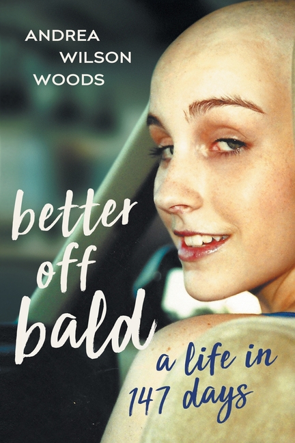 Better Off Bald: A Life in 147 Days