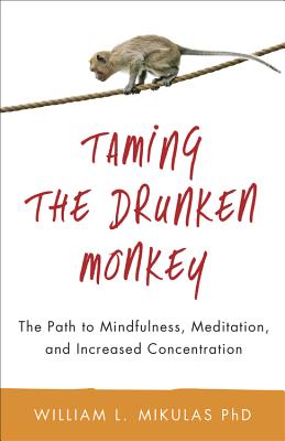  Taming the Drunken Monkey: The Path to Mindfulness, Meditation, and Increased Concentration