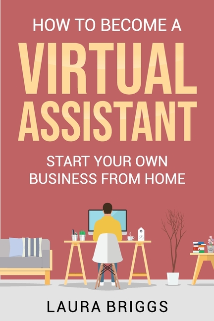  How to Become a Virtual Assistant: Start Your Own Business from Home